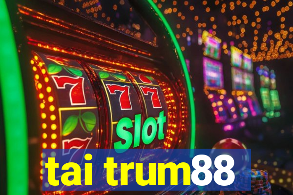 tai trum88