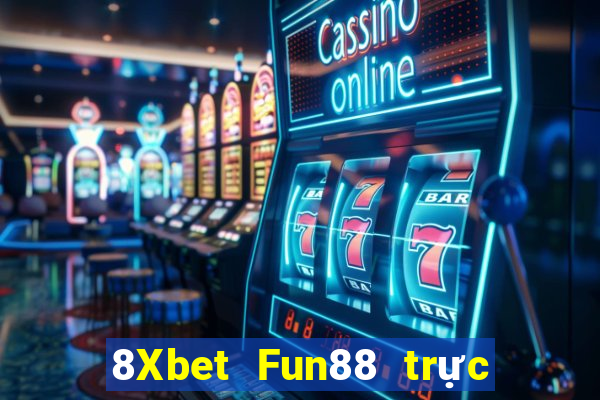 8Xbet Fun88 trực tuyến của Việt nam giải trí