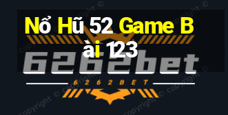 Nổ Hũ 52 Game Bài 123