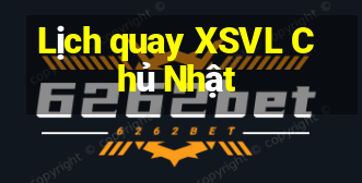 Lịch quay XSVL Chủ Nhật