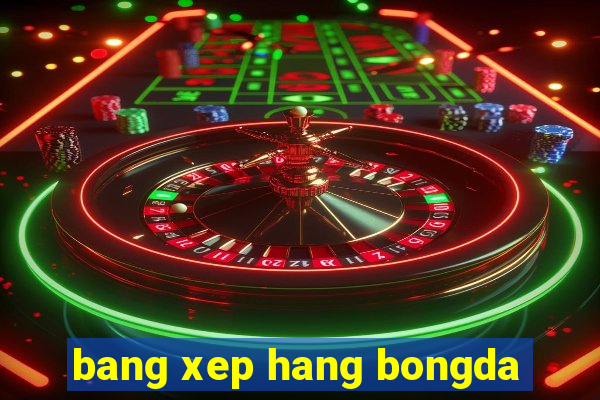 bang xep hang bongda