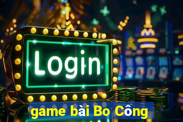 game bài Bo Công