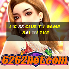 Lộc 88 Club Tại Game Bài Đổi The