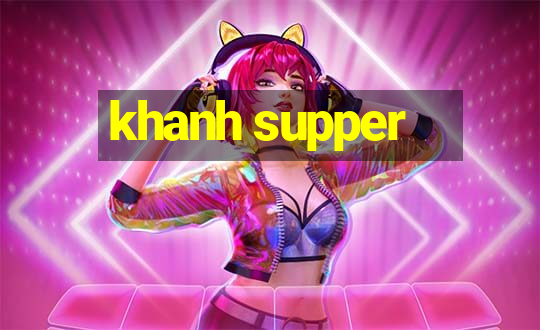 khanh supper