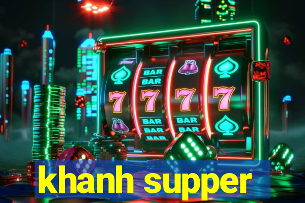 khanh supper