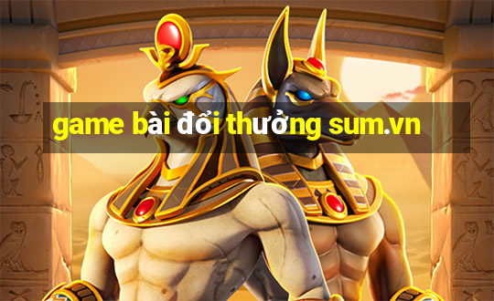 game bài đổi thưởng sum.vn