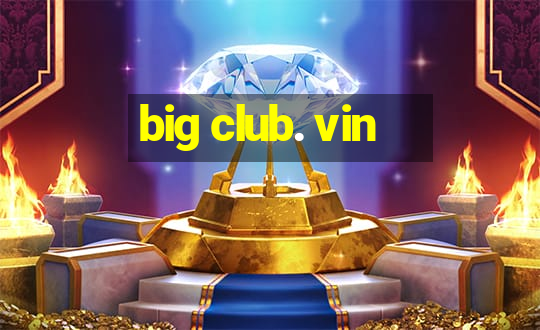 big club. vin