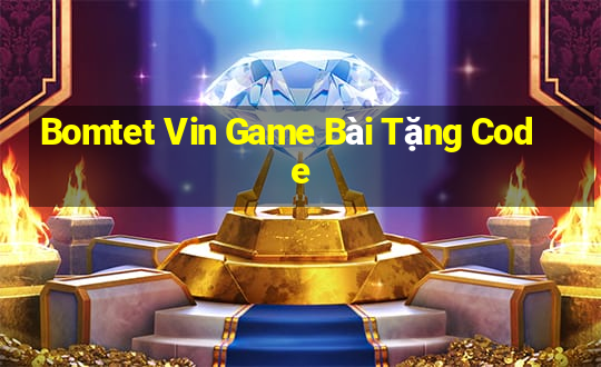 Bomtet Vin Game Bài Tặng Code