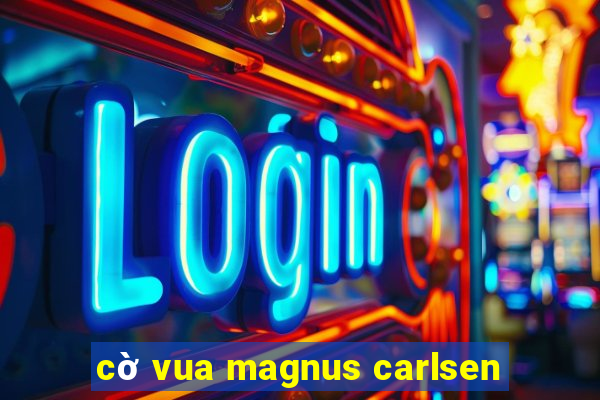 cờ vua magnus carlsen