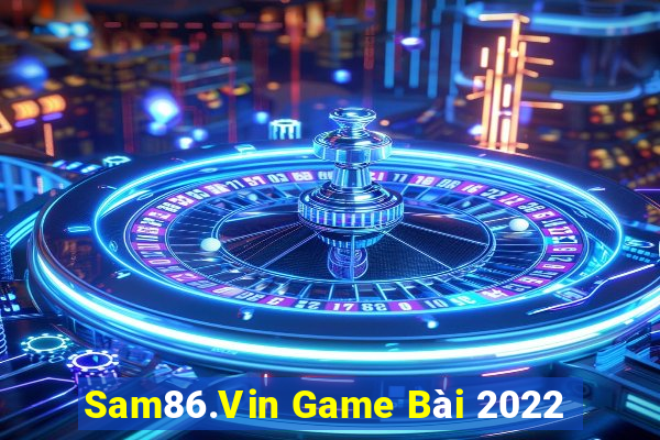 Sam86.Vin Game Bài 2022