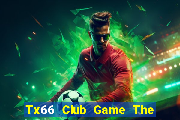 Tx66 Club Game The Bài Hay Nhất 2021