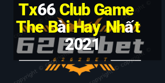 Tx66 Club Game The Bài Hay Nhất 2021