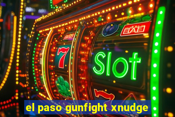 el paso gunfight xnudge