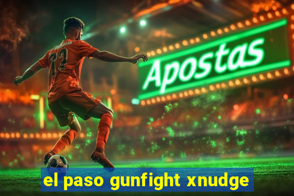 el paso gunfight xnudge