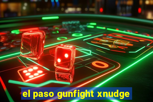 el paso gunfight xnudge