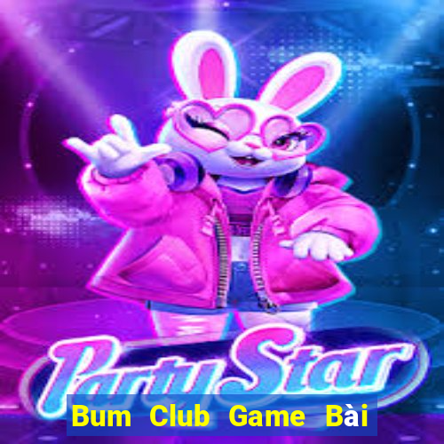 Bum Club Game Bài Đổi Thưởng Uy Tín