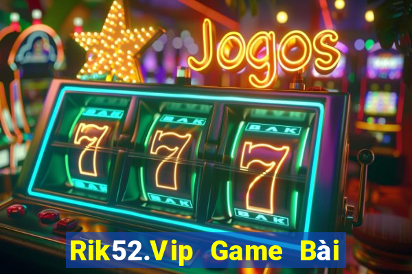 Rik52.Vip Game Bài Quốc Tế