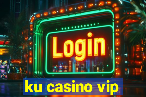 ku casino vip