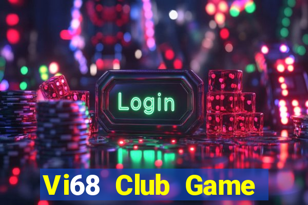 Vi68 Club Game Bài Lừa Đảo