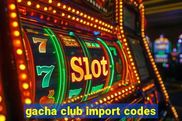 gacha club import codes