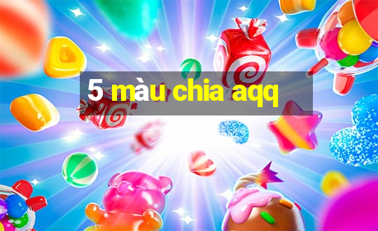 5 màu chia aqq