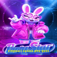 vinpearl casino phu quoc