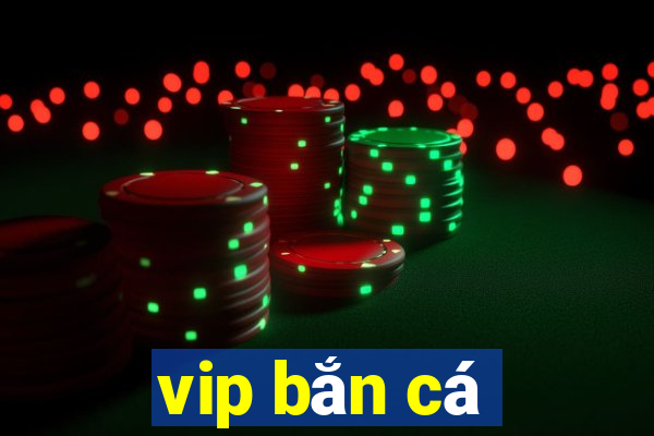 vip bắn cá