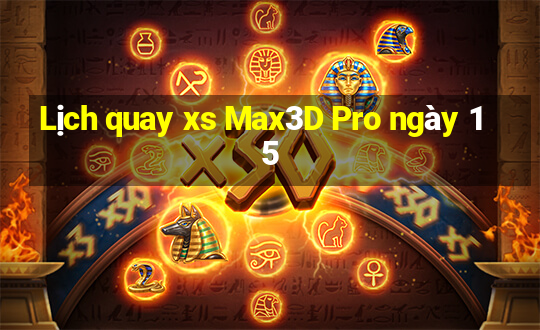 Lịch quay xs Max3D Pro ngày 15