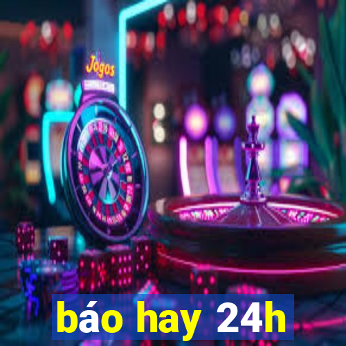 báo hay 24h