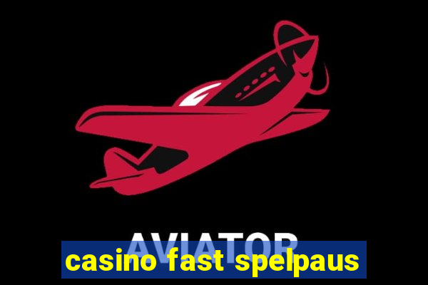 casino fast spelpaus