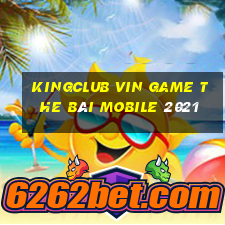 Kingclub Vin Game The Bài Mobile 2021