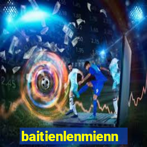 baitienlenmiennam