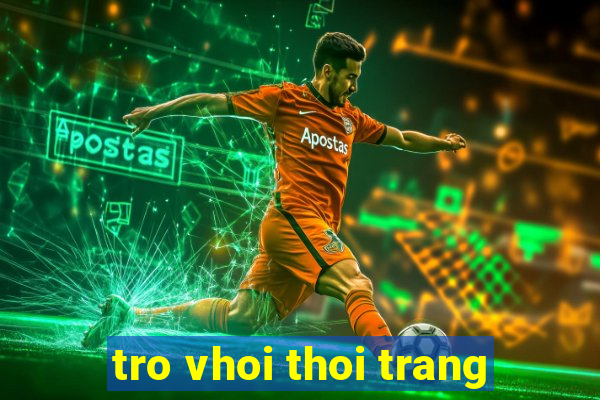 tro vhoi thoi trang