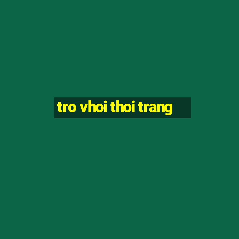 tro vhoi thoi trang