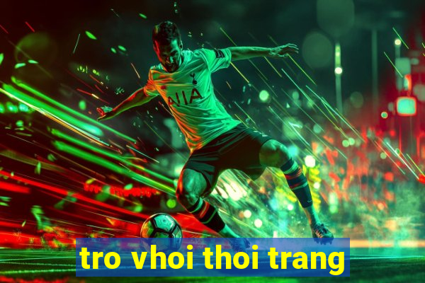 tro vhoi thoi trang