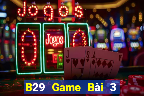 B29 Game Bài 3 Cây Đổi Thưởng