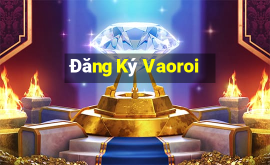 Đăng Ký Vaoroi