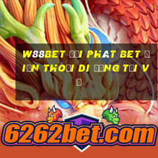 W88bet đại phát bet Điện thoại di động Tải về