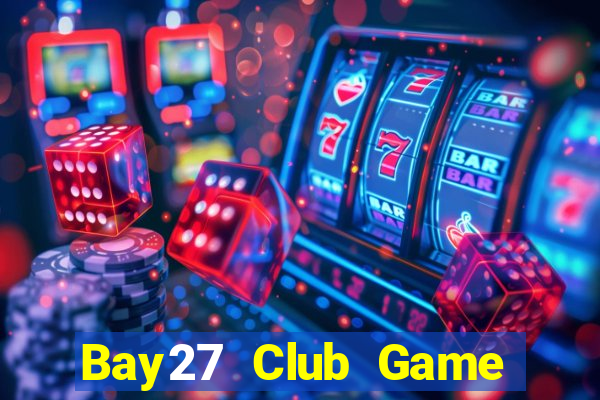 Bay27 Club Game Bài Uy Tín