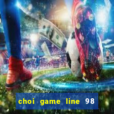 choi game line 98 miễn phí