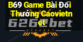 B69 Game Bài Đổi Thưởng Caovietnet