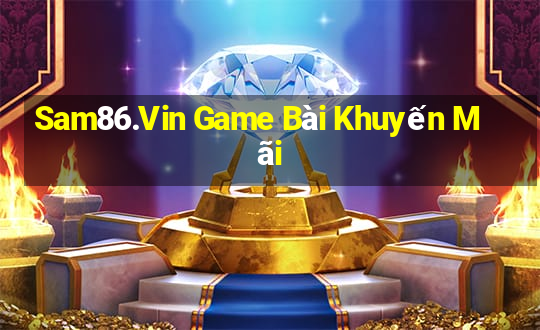 Sam86.Vin Game Bài Khuyến Mãi