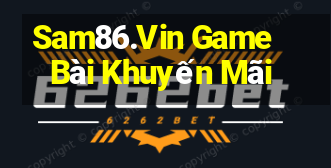 Sam86.Vin Game Bài Khuyến Mãi