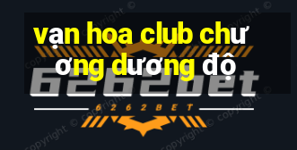 vạn hoa club chương dương độ