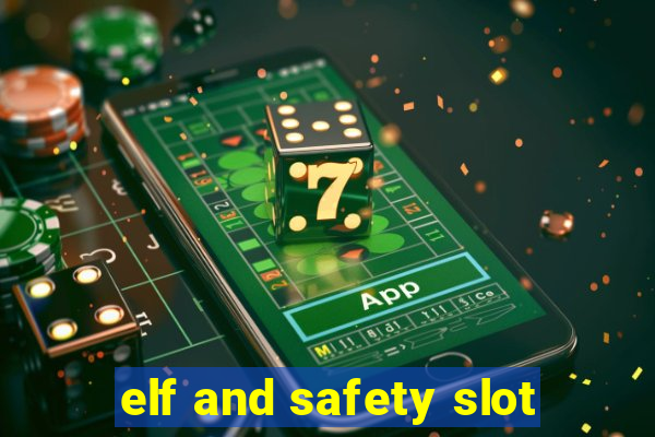 elf and safety slot