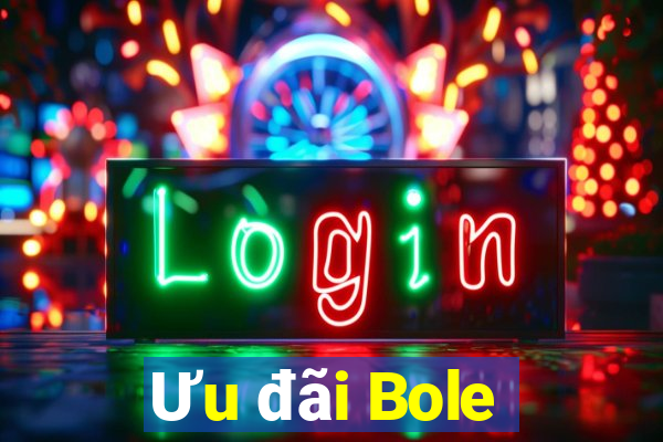 Ưu đãi Bole