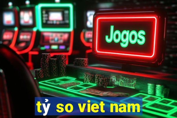 tỷ so viet nam