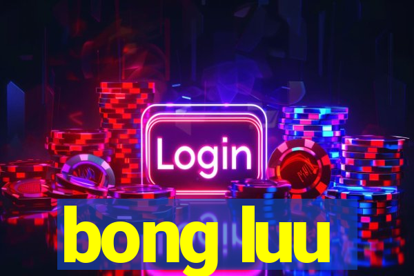 bong luu