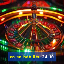 xo so bac lieu 24 10