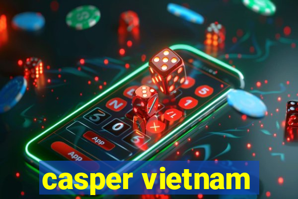 casper vietnam